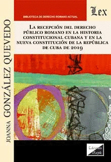 LA RECEPCIÓN DEL DERECHO PÚBLICO ROMANO EN LA HISTORIA CONSTITUCIONAL CUBANA Y E