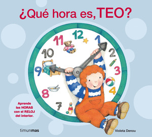 ¿QUE HORA ES, TEO? (LIBRO-JUEGO PARA APRENDER LAS HORAS)