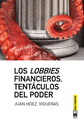LOBBIES FINANCIEROS, TENTACULOS DEL PODER; LOS