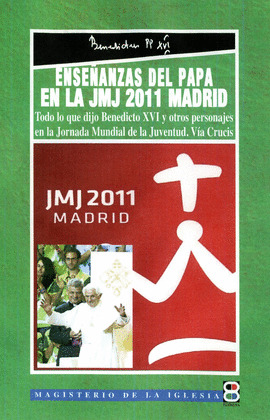 ENSEÑANZAS DEL PAPA EN LA JMJ 2011 MADRID BENEDICTO XVI