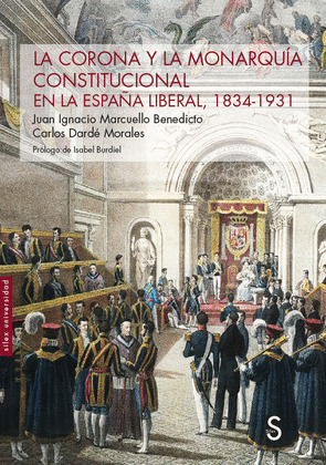 LA CORONA Y LA MONARQUIA CONSTITUCIONAL EN LA ESPAÑA LIBERAL, 1834-1931