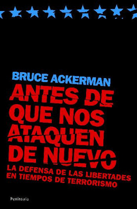 ANTES DE QUE NOS ATAQUEN DE NUEVO. LA DEFENSA DE LAS LIBERTADES EN TIEMPOS DE TE