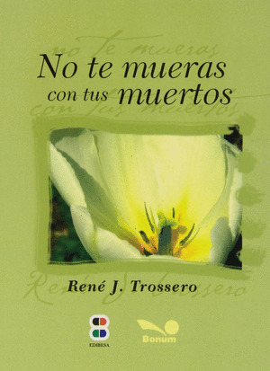 NO TE MUERAS CON TUS MUERTOS