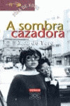 SOMBRA CAZADORA, A