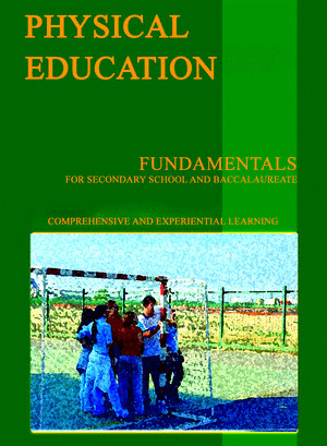PHYSICAL EDUCATION. FUNDAMENTALS FOR SECONDARY AND BACCALAUREATE