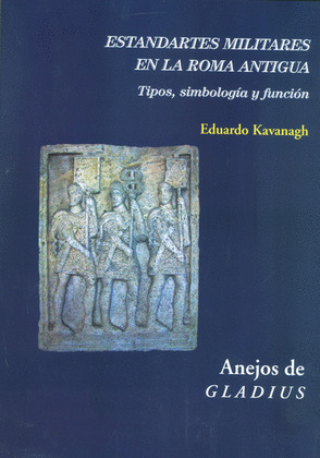 ESTANDARTES MILITARES EN LA ROMA ANTIGUA : TIPOS, SIMBOLOGIA Y FUNCION