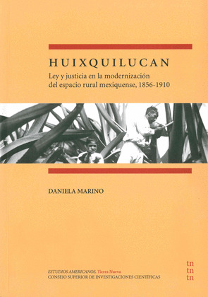 HUIXQUILUCAN : LEY Y JUSTICIA EN LA MODERNIZACION DEL ESPACIO RURAL MEXIQUENSE,