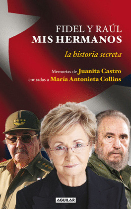 FIDEL Y RAÚL, MIS HERMANOS. LA HISTORIA SECRETA