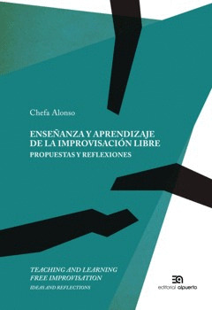 ENSEÑANZA Y APRENDIZAJE DE LA IMPROVISACIÓN LIBRE. PROPUESTAS Y REFLEXIONES (EDICIÓN BILINGÜE CASTELLANO-