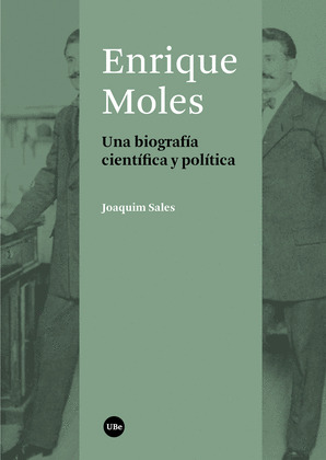 ENRIQUE MOLES : UNA BIOGRAFÍA CIENTÍFICA Y POLÍTICA