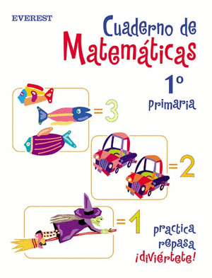 CUADERNO DE MATEMÁTICAS, 1º PRIMARIA. PRACTICA, REPASA, DIVIERTETE