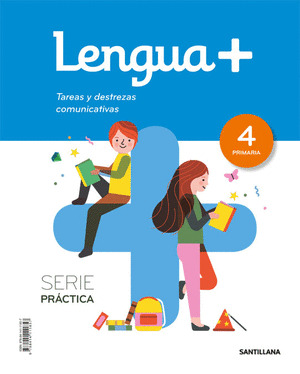 LENGUA+ SERIE PRACTICA 4º PRIMARIA TAREAS Y DESTREZAS COMUNICATIVAS. 4º PRIMARIA