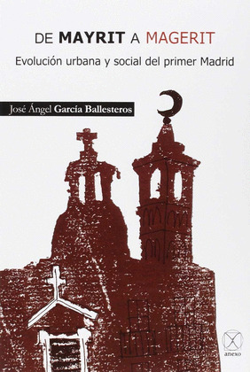 DE MAYRIT A MAGERIT. EVOLUCION URBANA Y SOCIAL DEL PRIMER MADRID.