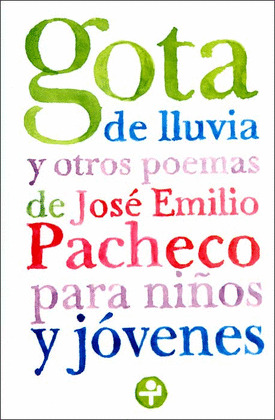 GOTA DE LLUVIA Y OTROS POEMAS DE JOSE EMILIO PACHECO PARA NIÑOS Y JOVENES