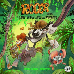 ROGER RATÓN Y EL MISTERIO DE LA VOZ DEL PAPAGAYO