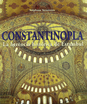 CONSTANTINOPLA. LA HERENCIA HISTORICA DE ESTAMBUL