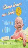 COMO TENER UN BEBE Y SOBREVIVIR A ELLO