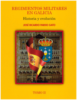 REGIMIENTOS MILITARES EN GALICIA. HISTORIA Y EVOLUCIÓN II.