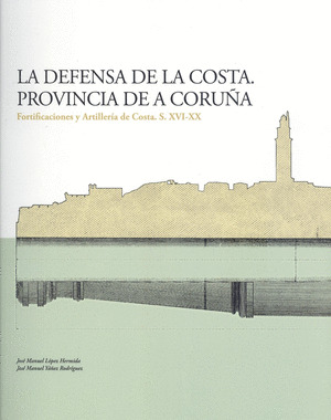 LA DEFENSA DE LA COSTA. PROVINCIA DE A CORUÑA. FORTIFICACIO