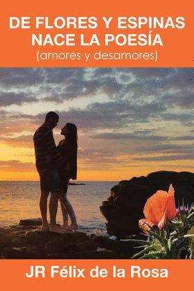 DE FLORES Y ESPINAS NACE LA POESIA