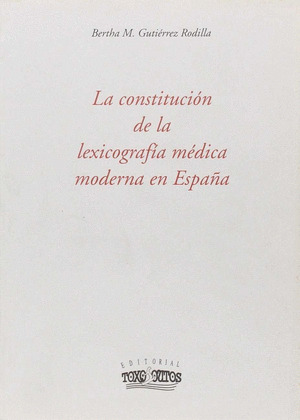CONSTITUCION DE LA LEXICOGRAFIA MEDICA MODERNA EN ESPAÑA, LA