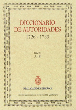 DICCIONARIO DE AUTORIDADES, 1726-1739. TOMO I: A-B