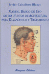 MANUAL BASICO DE USO DE LOS PUNTOS DE ACUPUNTURA PARA DIAGNOSTICO Y TRATAMIENTO
