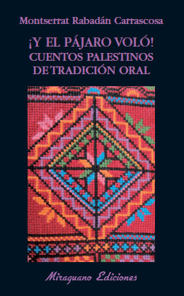 Y EL PAJARO VOLÓ... CUENTOS PALESTINOS DE TRADICIÓN ORAL