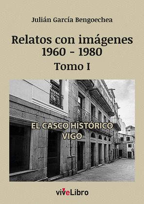 RELATOS DE VIGO CON IMAGENES (1960-1980) TOMO I