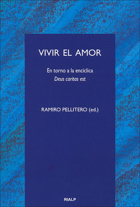 VIVIR EL AMOR. EN TORNO A LA ENCICLICA DEUS CARITAS EST