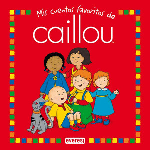 MIS CUENTOS FAVORITOS DE CAILLOU.
