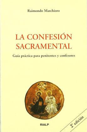 LA CONFESIÓN SACRAMENTAL. GUÍA PRÁCTICA PARA PENITENTES Y CONFESORES