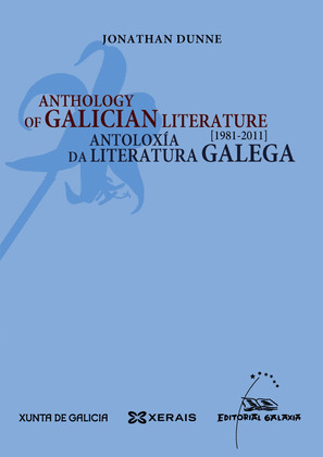 ANTHOLOGY OF GALICIAN LITERATURE / ANTOLOXÍA DA LITERATURA GALEGA 1981-2011