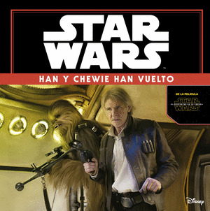 STAR WARS: EL DESPERTAR DE LA FUERZA. HAN Y CHEWIE HAN VUELTO