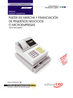MANUAL PUESTA EN MARCHA Y FINANCIACIÓN DE PEQUEÑOS NEGOCIOS O MICROEMPRESAS (UF1