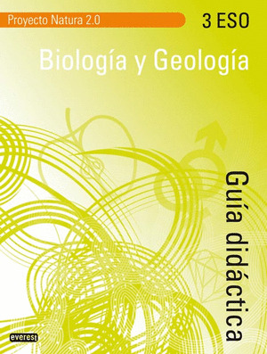 BIOLOGÍA Y GEOLOGÍA 3º ESO. GUÍA DIDÁCTICA. PROYECTO NATURA 2.0