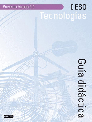 TECNOLOGÍAS I ESO. GUÍA DIDÁCTICA. PROYECTO ARROBA 2.0