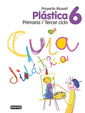 PLÁSTICA 6º PRIMARIA. GUÍA DIDÁCTICA. PROYECTO MUSART.