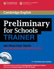 PRELIMINARY FOR SCHOOLS TRAINER. SIX PRACTICE TESTS WITH ANSWERS AND TEACHER'S NOTES (WITH AUDIO CDS