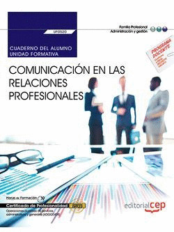 CUADERNO DEL ALUMNO. COMUNICACION EN LAS RELACIONES PROFESIONALES (UF0520). CERT