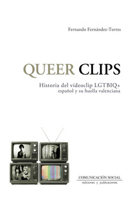 QUEER CLIPS. HISTORIA DEL VIDEOCLIP LGTBIQ ESPAÑOL Y SU HUE