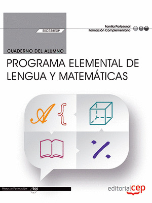CUADERNO DEL ALUMNO. PROGRAMA ELEMENTAL DE LENGUA Y MATEMATICAS (SSCE28EXP)