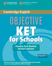 OBJECTIVE KET FOR SCHOOLS. PRACTICE TEST BOOKLET WITHOUT ANSWERS