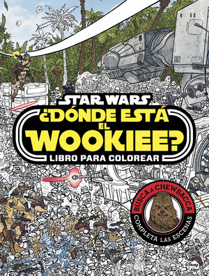 STAR WARS. ¿DONDE ESTA EL WOOKIEE? LIBRO PARA COLOREAR