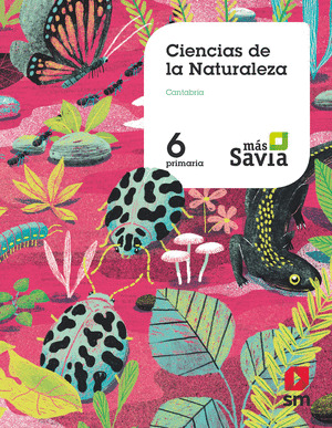 CIENCIAS DE LA NATURALEZA. 6 PRIMARIA. MÁS SAVIA. CANTABRIA