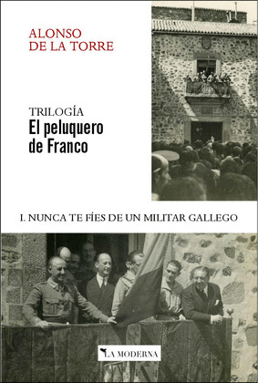 NUNCA TE FIES DE UN MILITAR GALLEGO (TRILOGIA EL PELUQUERO DE FRANCO, I)