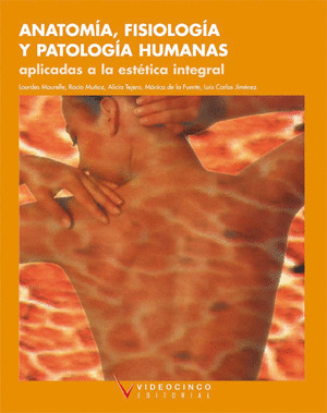 ANATOMIA, FISIOLOGIA Y PATOLOGIA HUMANAS APLICADAS A ESTETICA INTEGRAL
