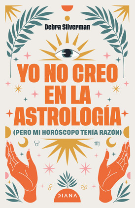 YO NO CREO EN LA ASTROLOGÍA (PERO MI HORÓSCOPO TENÍA RAZÓN)