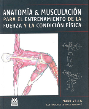 ANATOMIA & MUSCULACION PARA EL ENTRENAMIENTO DE LA FUERZA Y LA CONDICION FISICA