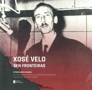 XOSÉ VELO SEN FRONTEIRAS. FOTOBIOGRAFÍA SONORA